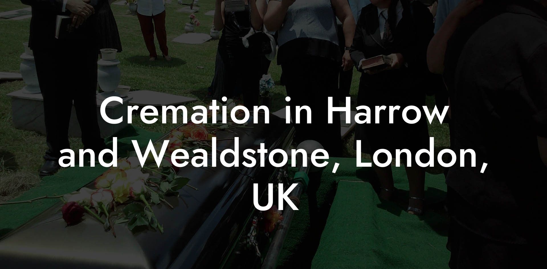 Cremation in Harrow and Wealdstone, London, UK