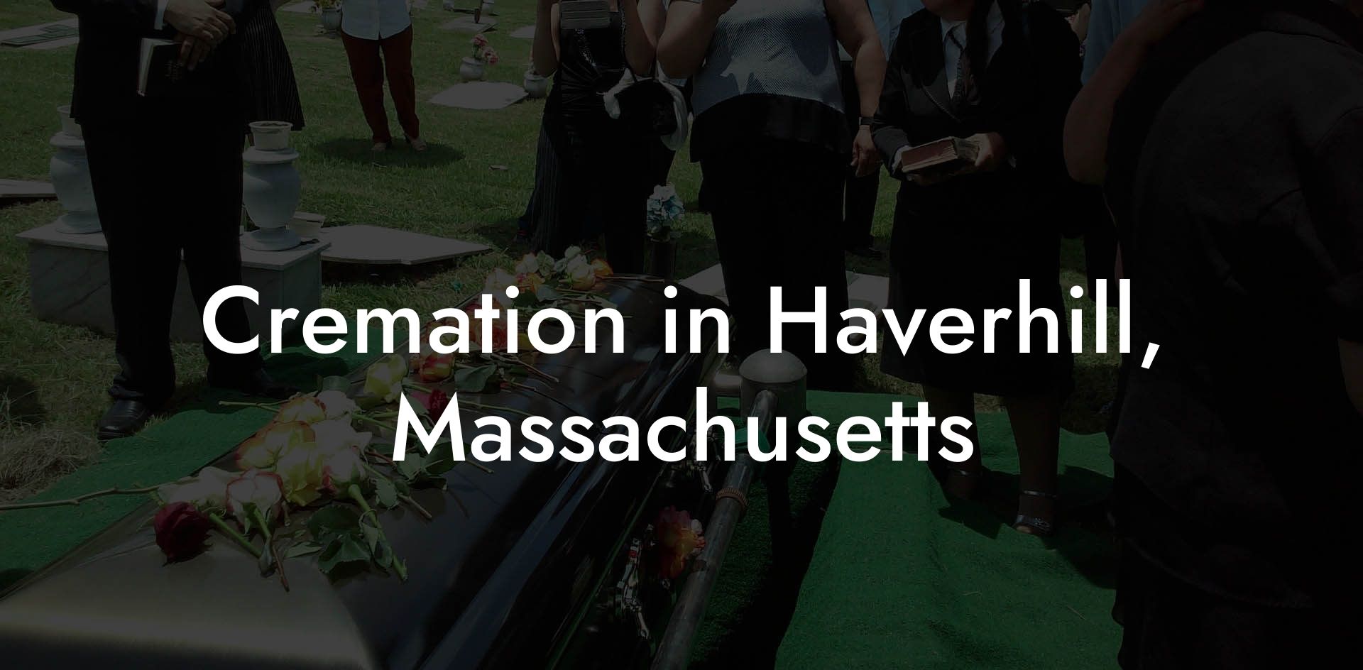 Cremation in Haverhill, Massachusetts - Eulogy Assistant