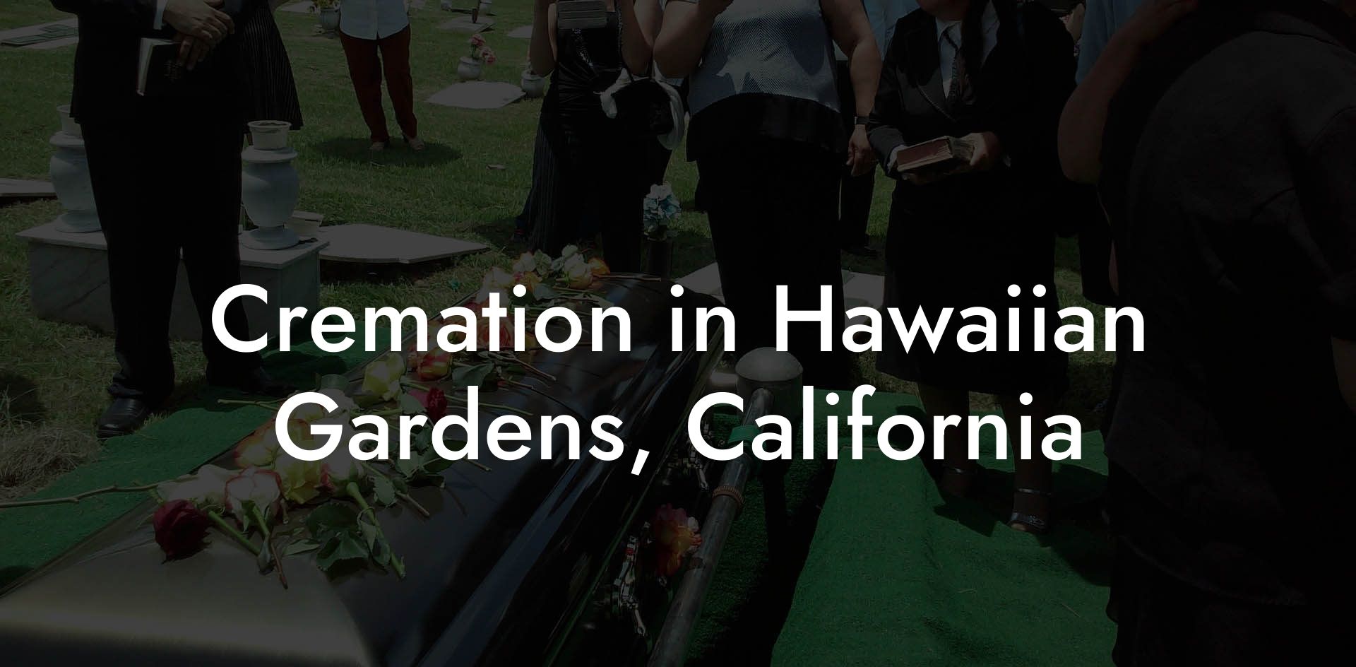 Cremation in Hawaiian Gardens, California