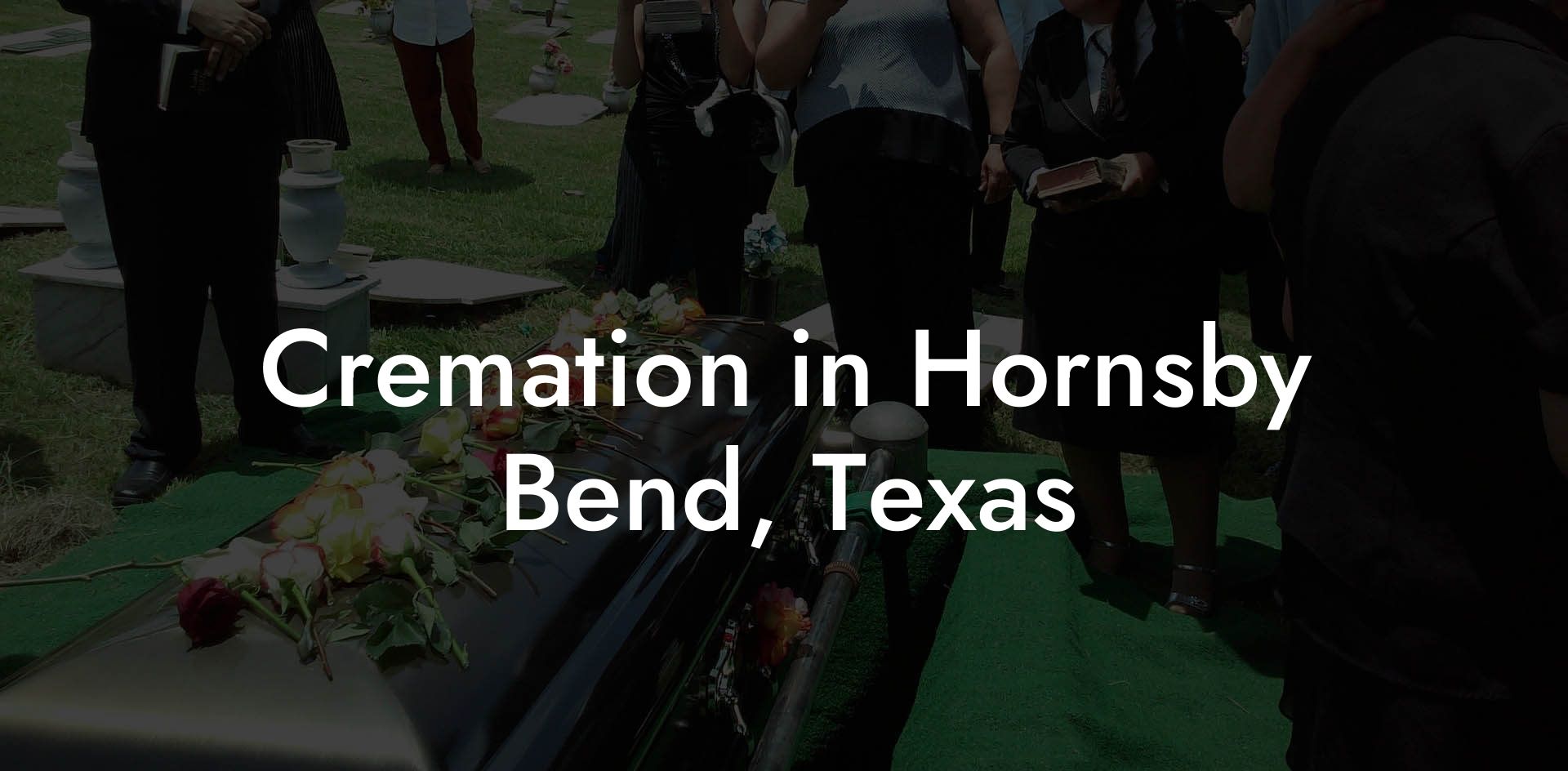 Cremation in Hornsby Bend, Texas