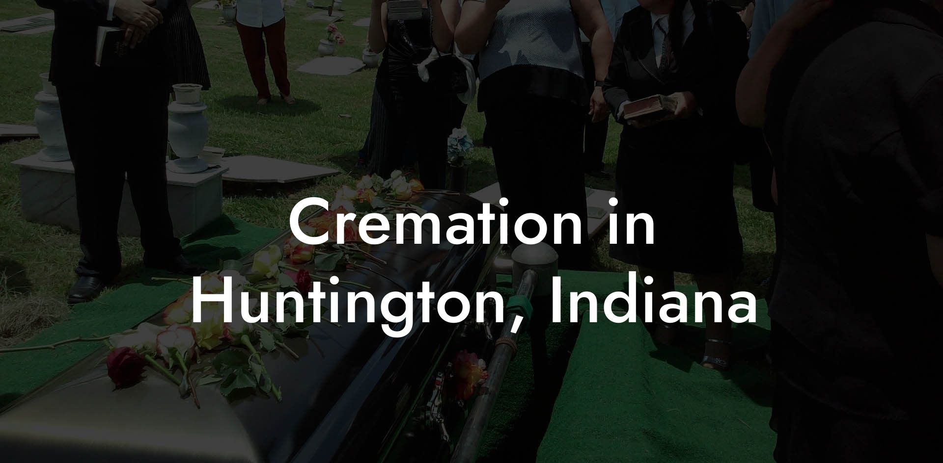 Cremation in Huntington, Indiana