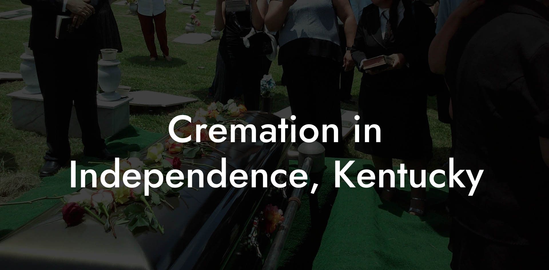 Cremation in Independence, Kentucky