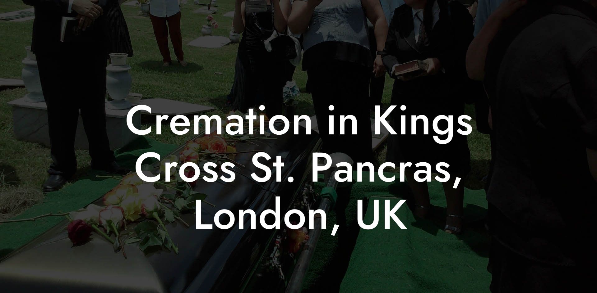 Cremation in Kings Cross St. Pancras, London, UK