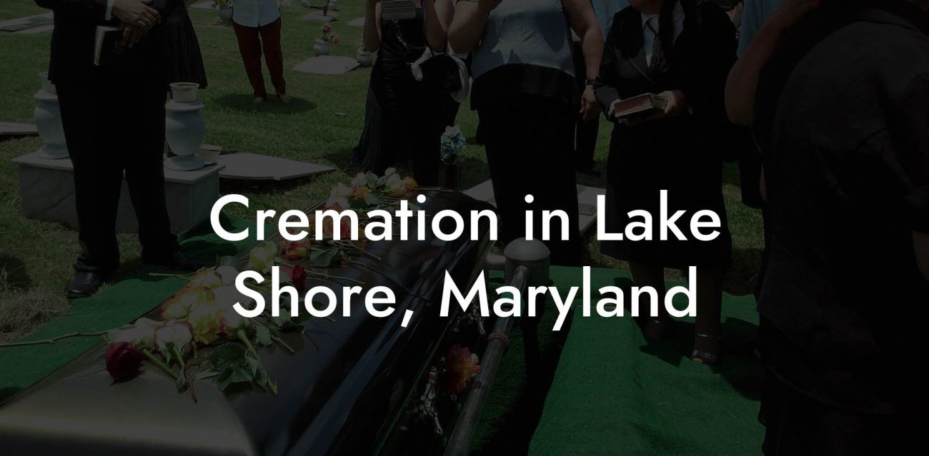 Cremation in Lake Shore, Maryland