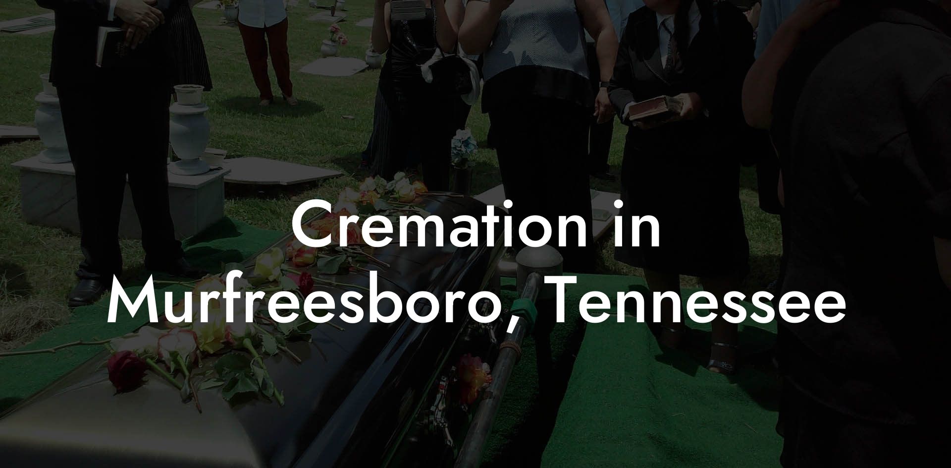 Cremation in Murfreesboro, Tennessee
