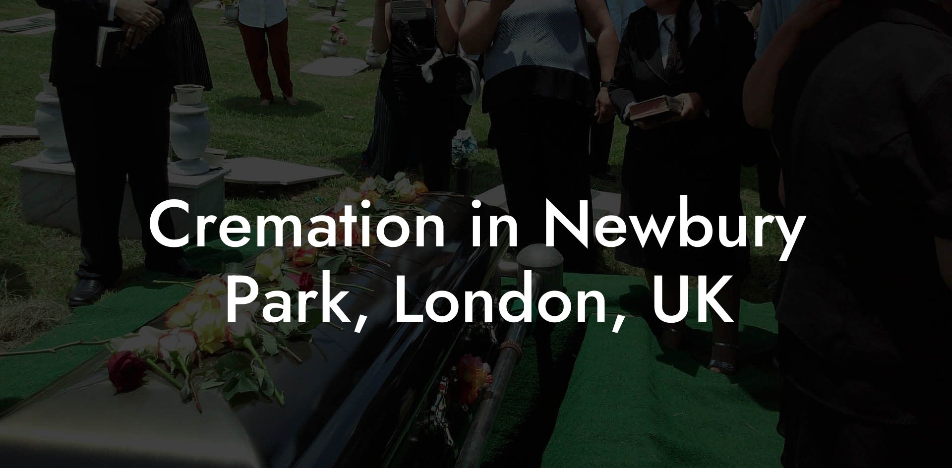 Cremation in Newbury Park, London, UK