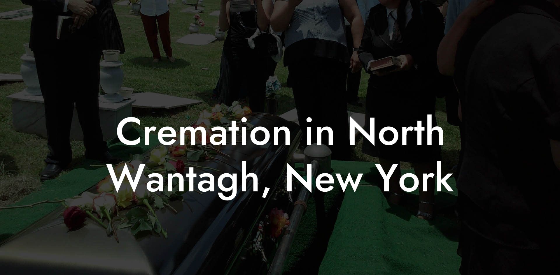 Cremation in North Wantagh, New York