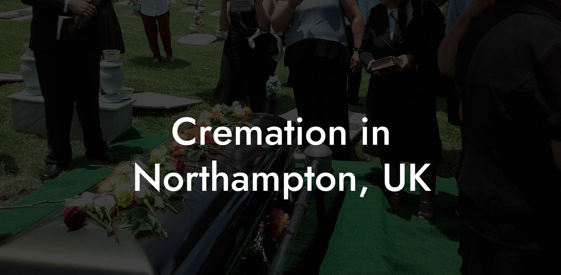 Cremation in Northampton, UK