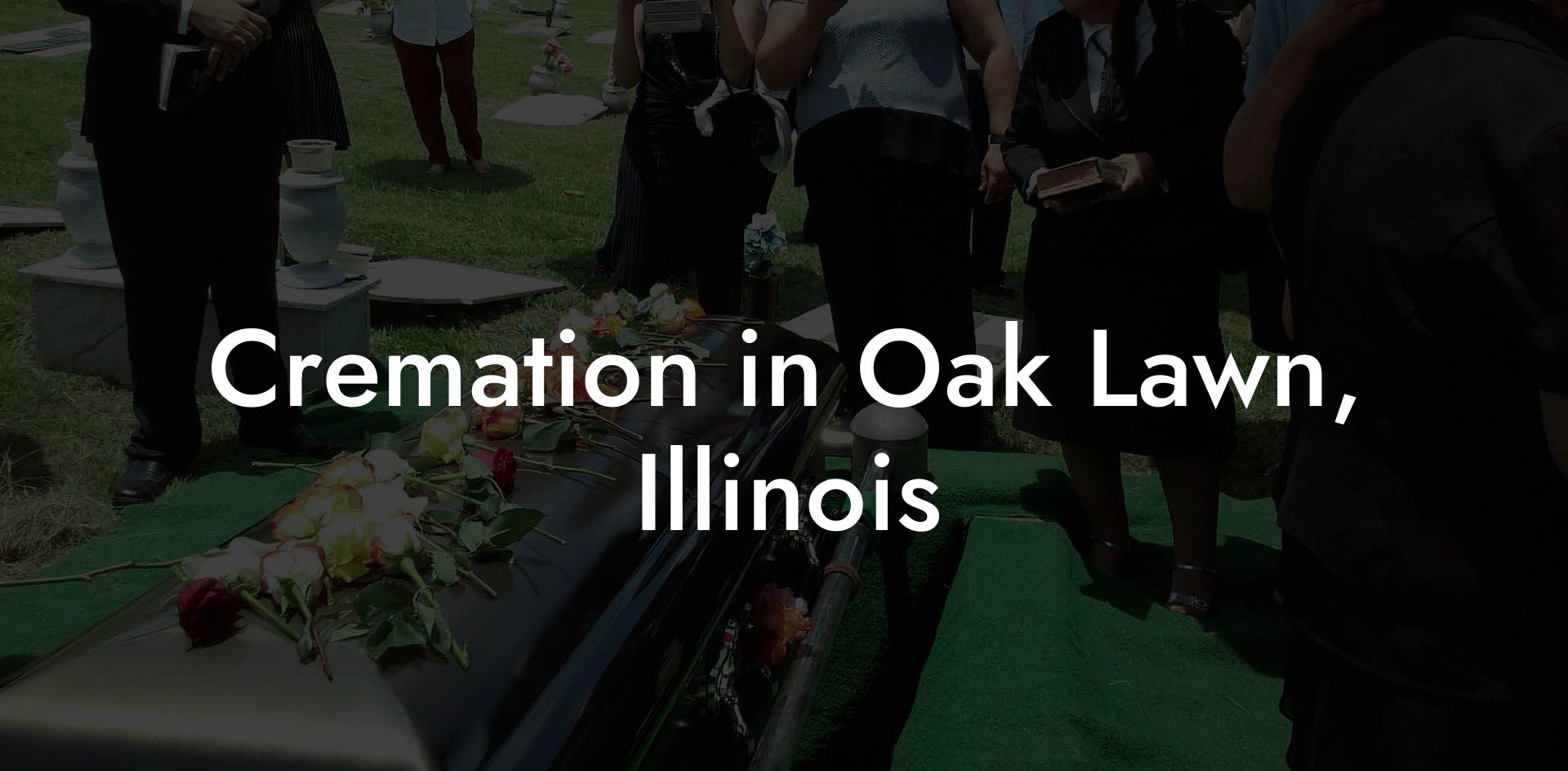 Cremation in Oak Lawn, Illinois