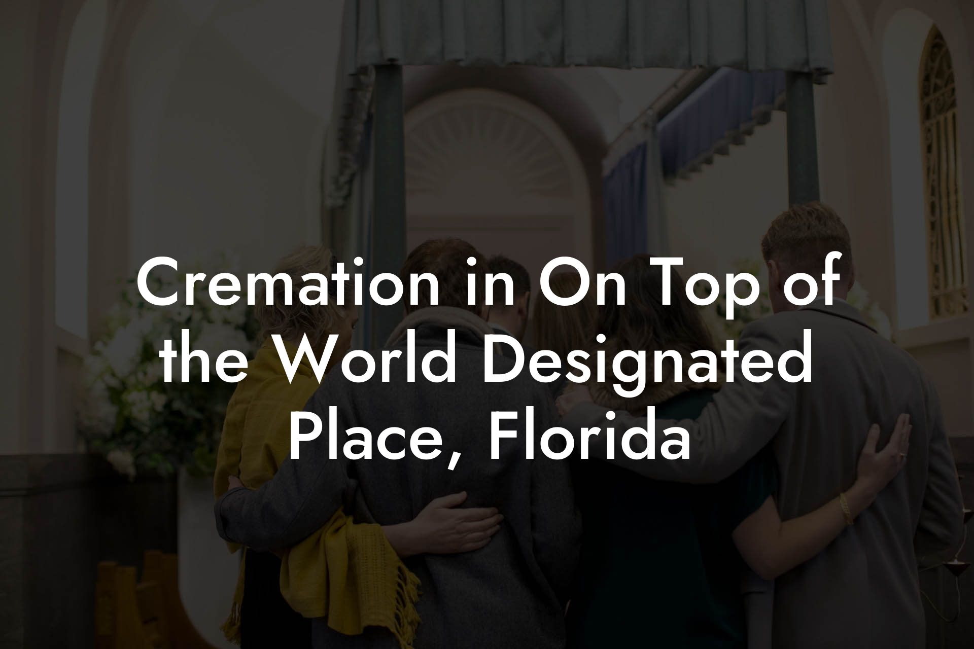 Cremation in On Top of the World Designated Place, Florida