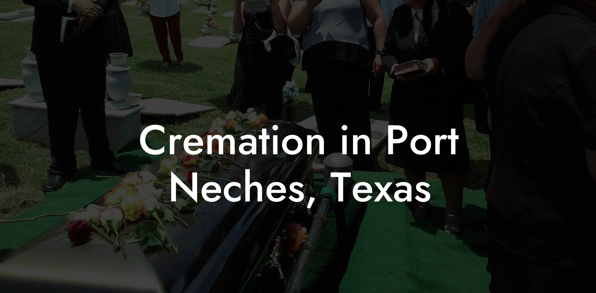 Cremation in Port Neches, Texas