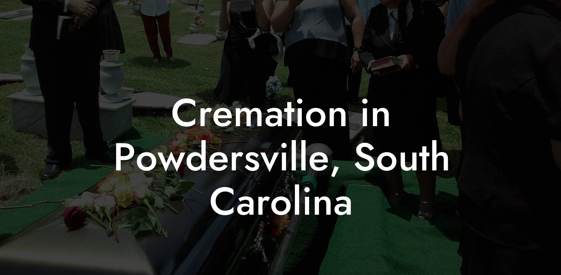 Cremation in Powdersville, South Carolina