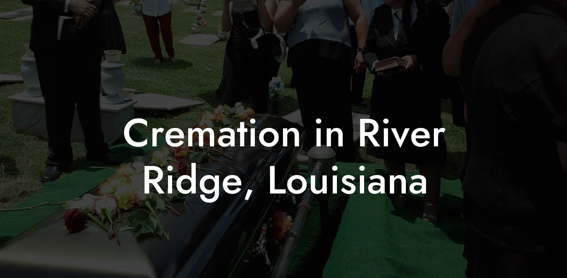 Cremation in River Ridge, Louisiana