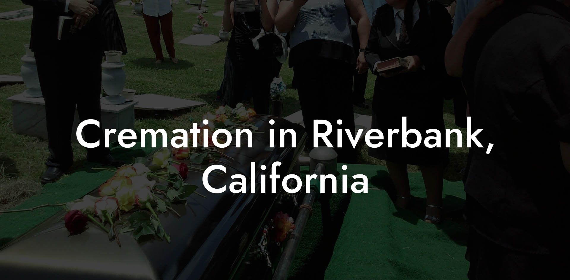 Cremation in Riverbank, California