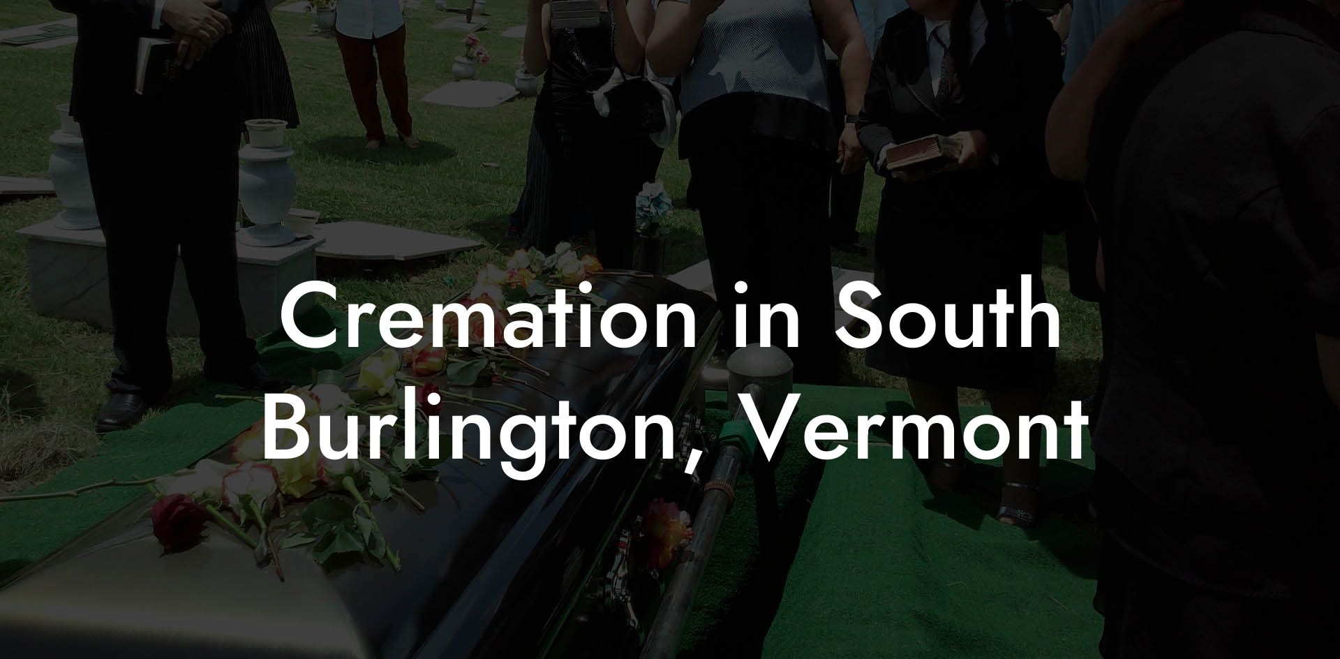 Cremation in South Burlington, Vermont