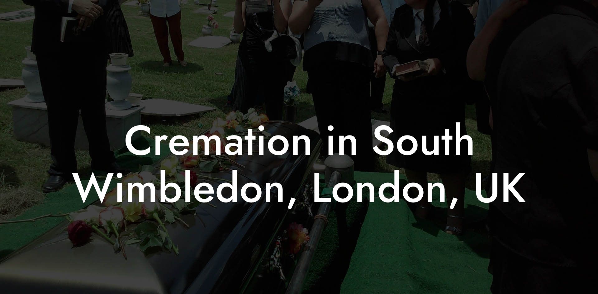 Cremation in South Wimbledon, London, UK