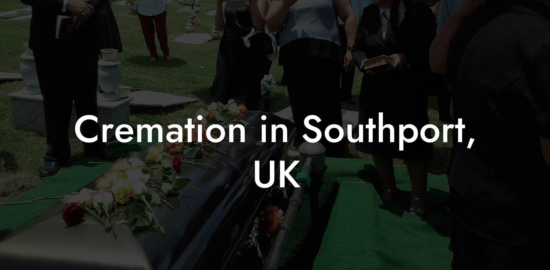 Cremation in Southport, UK