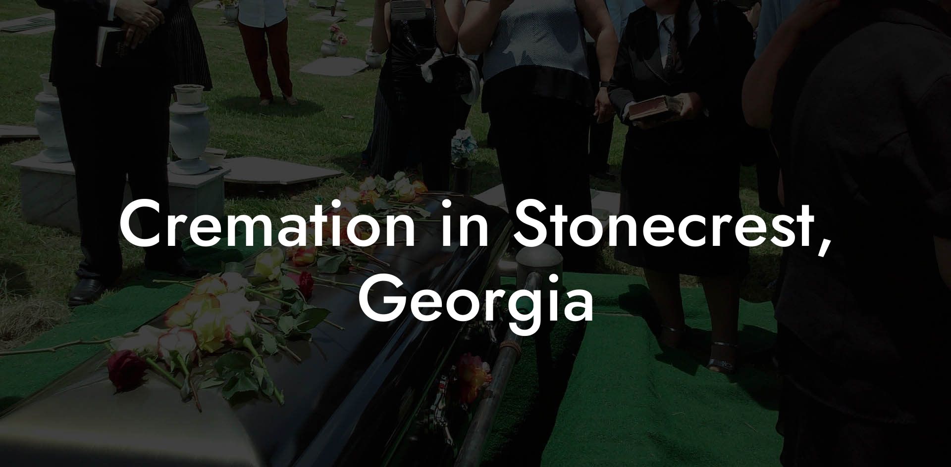 Cremation in Stonecrest, Georgia