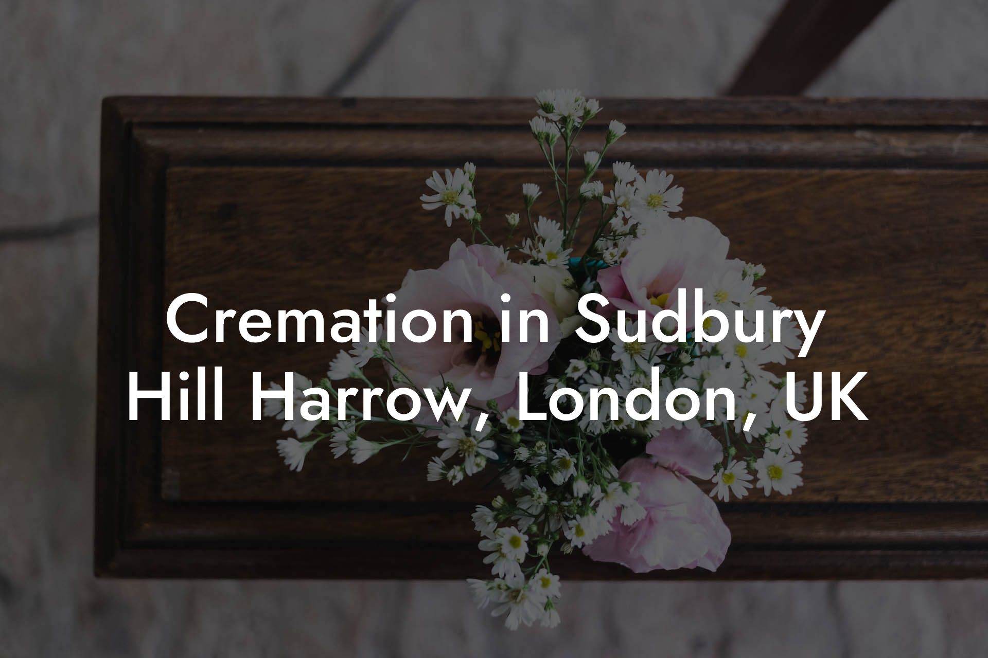 Cremation in Sudbury Hill Harrow, London, UK