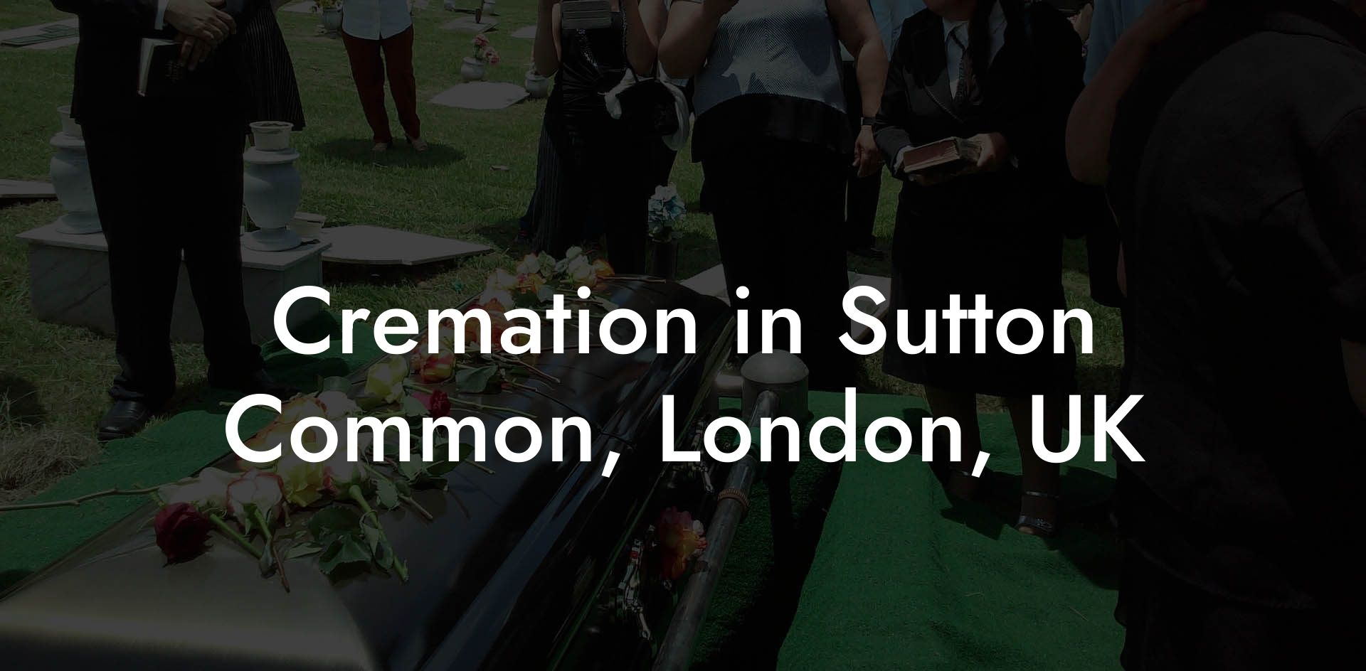 Cremation in Sutton Common, London, UK