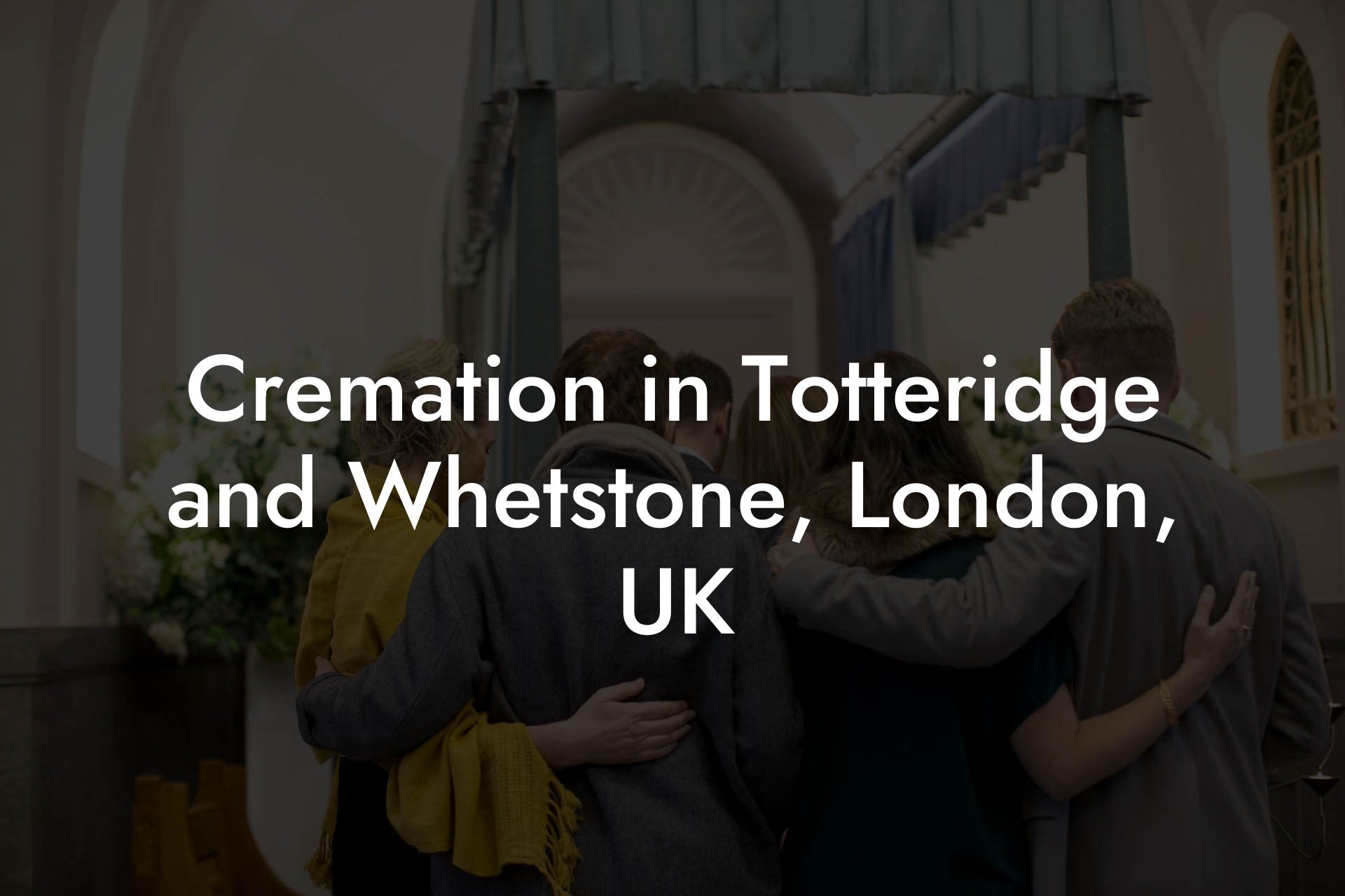 Cremation in Totteridge and Whetstone, London, UK