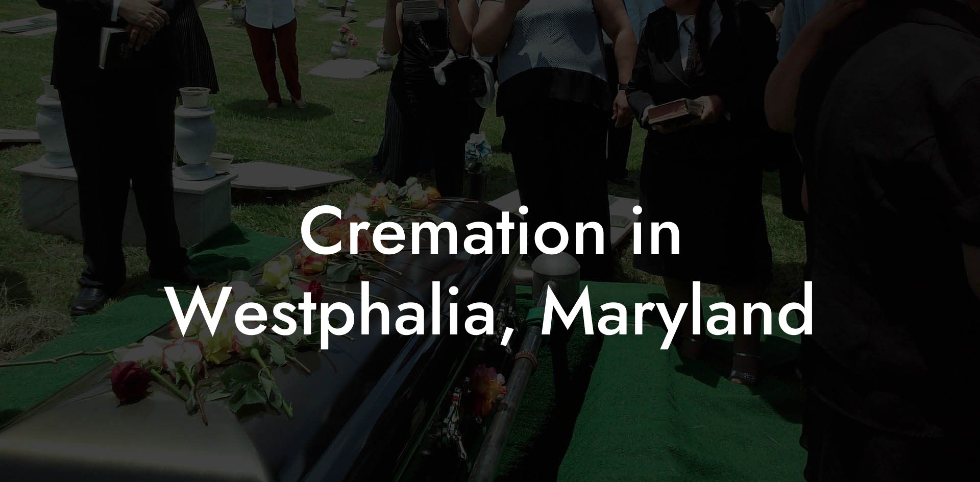 Cremation in Westphalia, Maryland