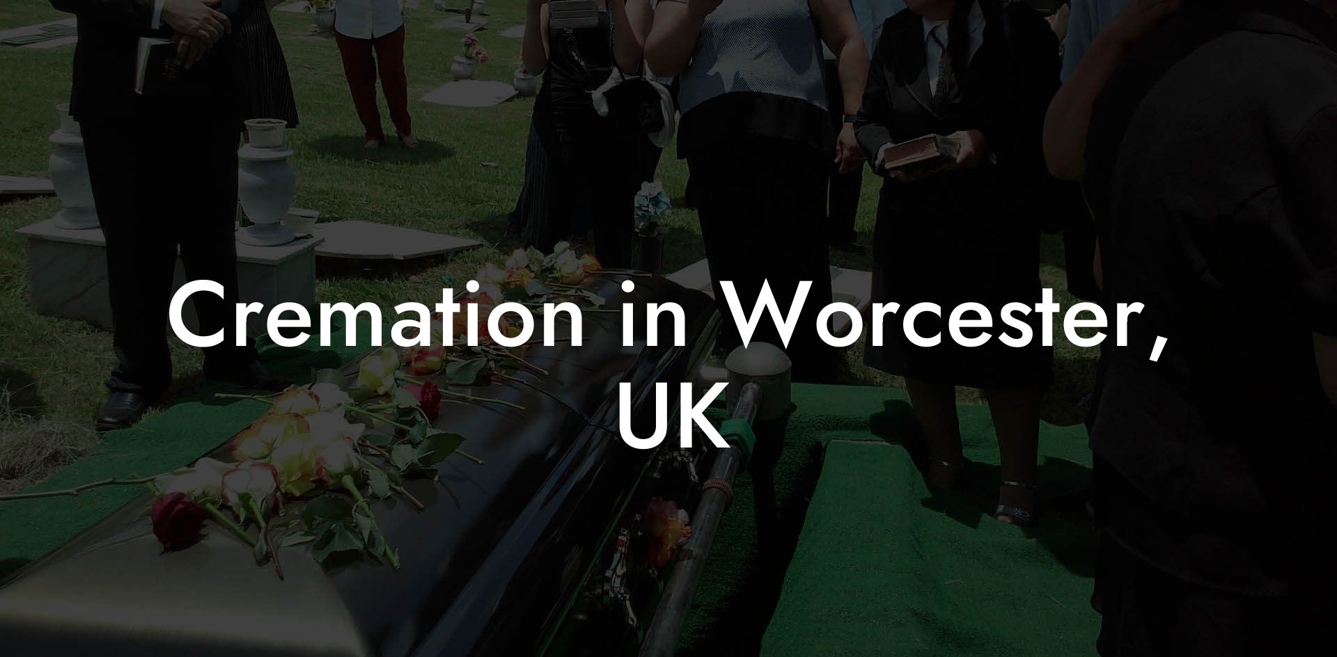 Cremation in Worcester, UK