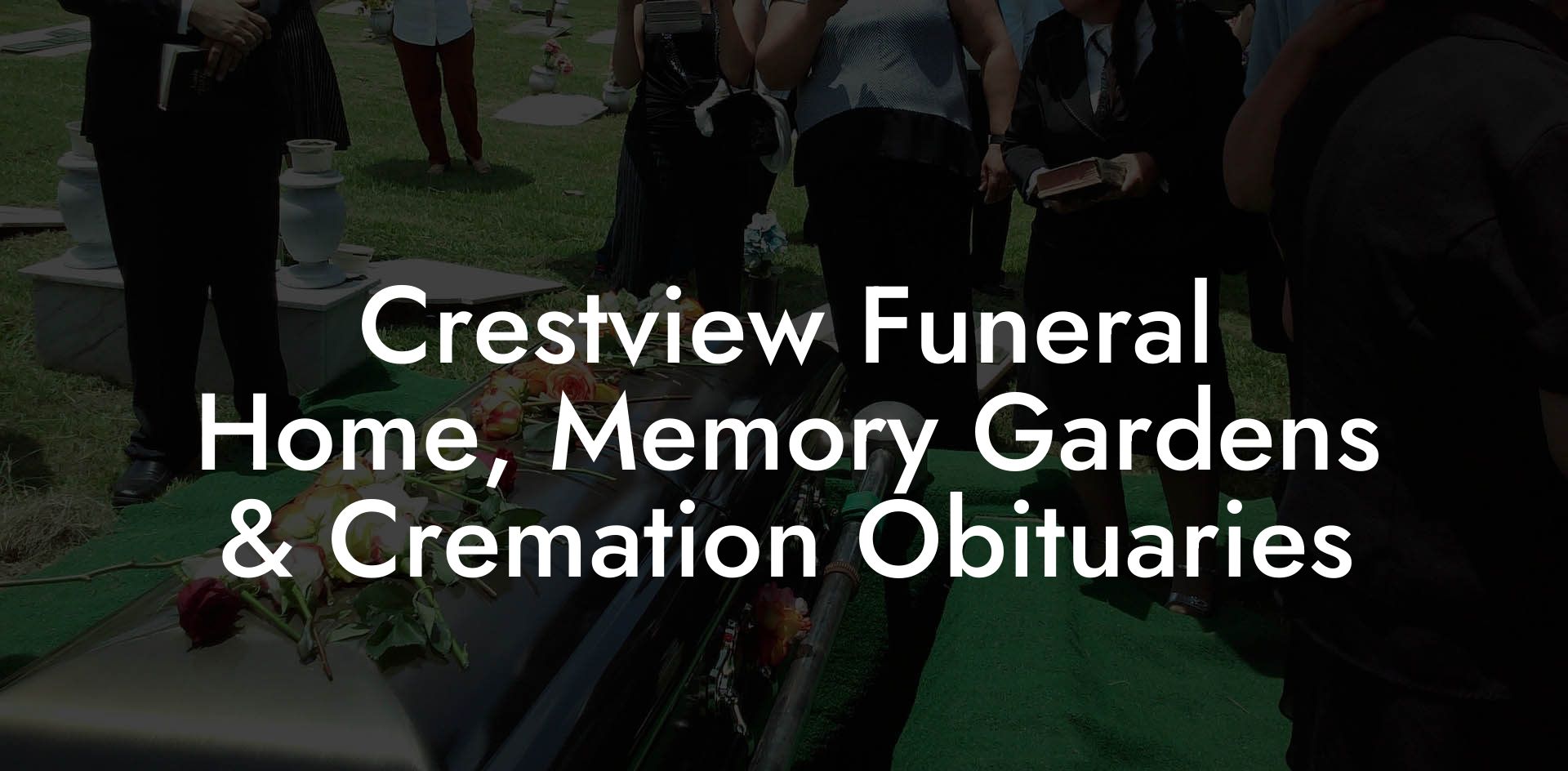 Crestview Funeral Home, Memory Gardens & Cremation Obituaries