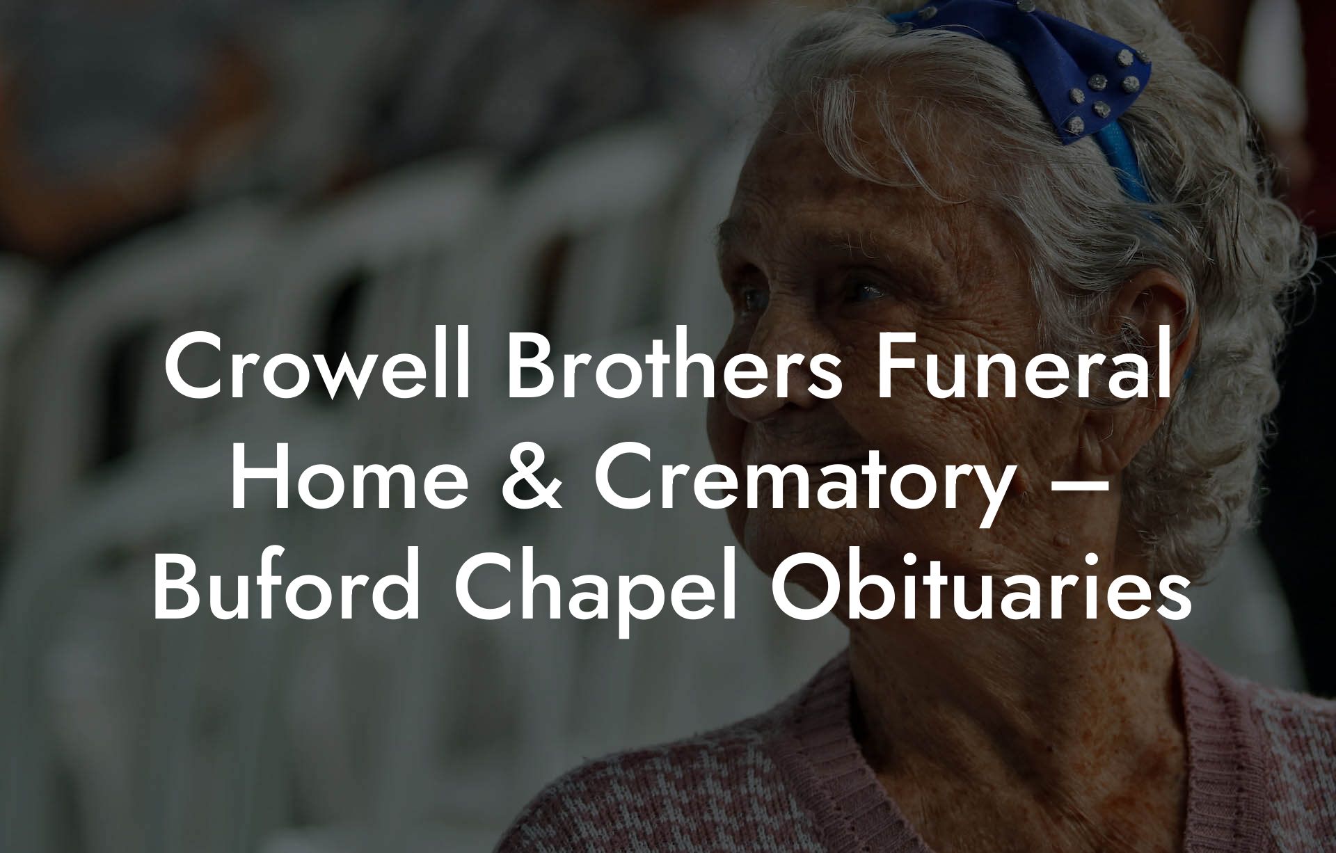 Crowell Brothers Funeral Home & Crematory – Buford Chapel Obituaries
