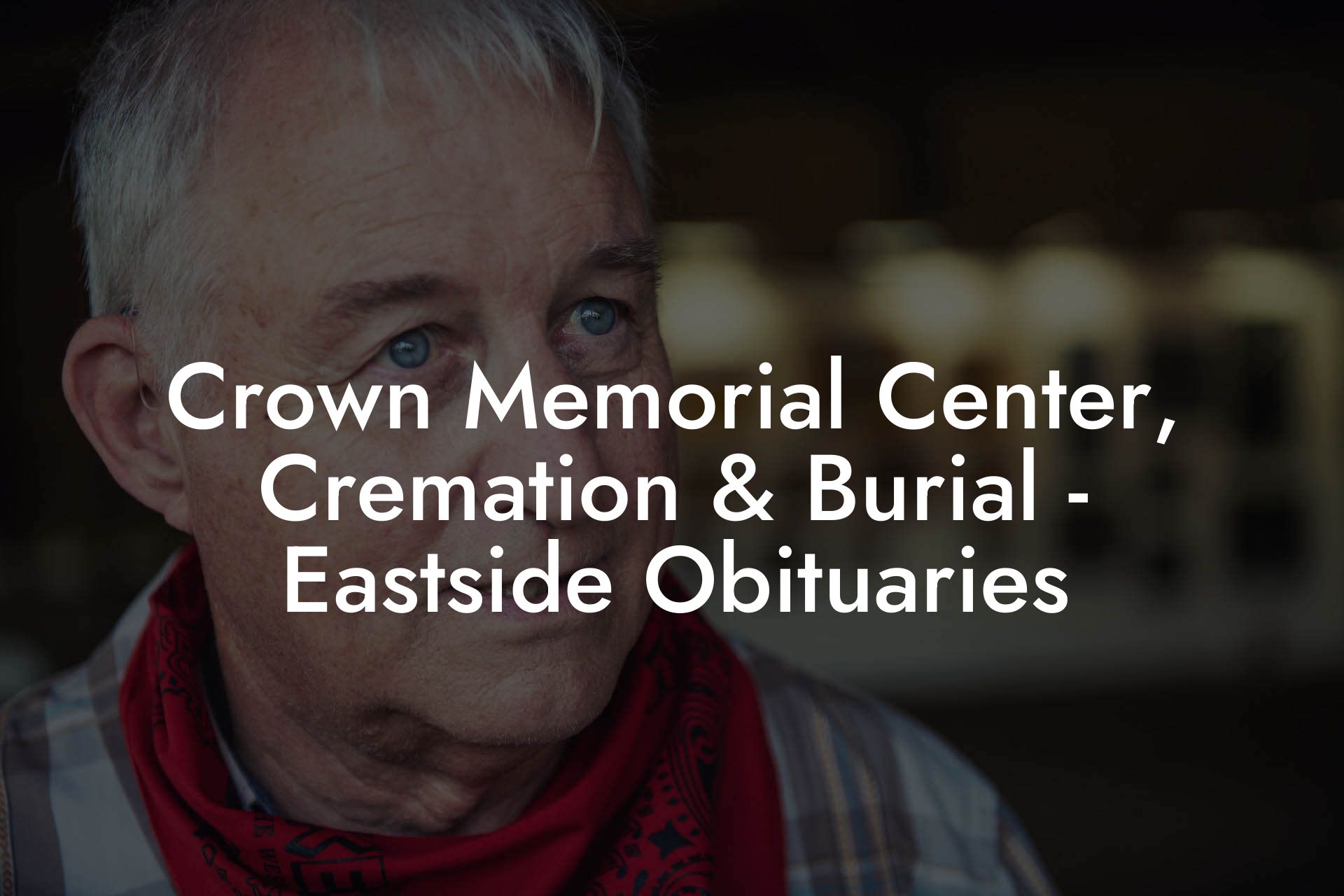 Crown Memorial Center, Cremation & Burial - Eastside Obituaries