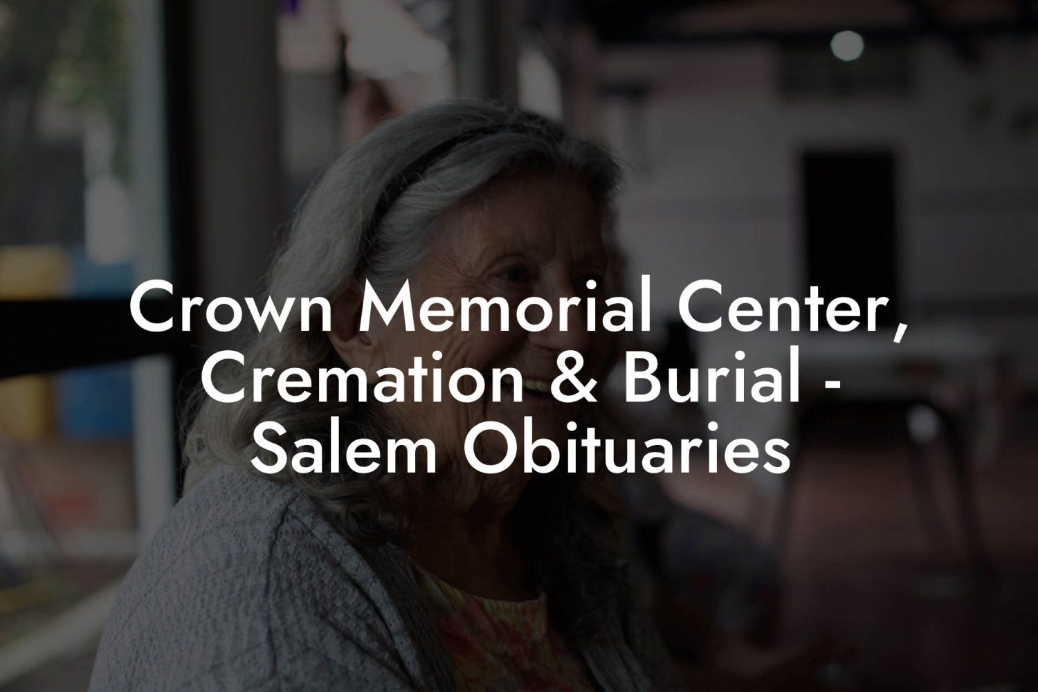 Crown Memorial Center, Cremation & Burial - Salem Obituaries - Eulogy 