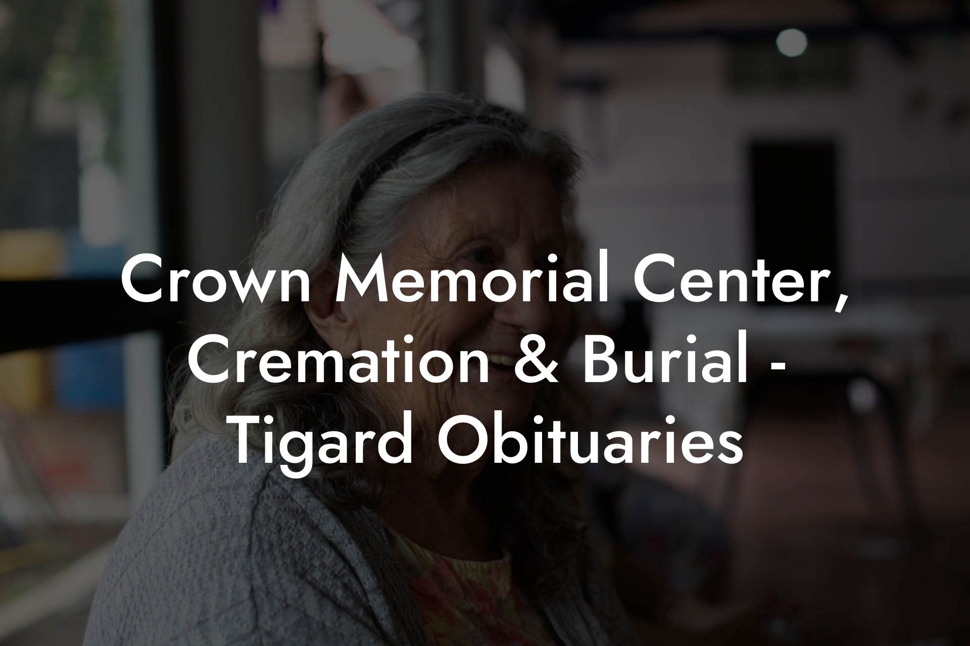 Crown Memorial Center Cremation And Burial Tigard Obituaries Eulogy Assistant