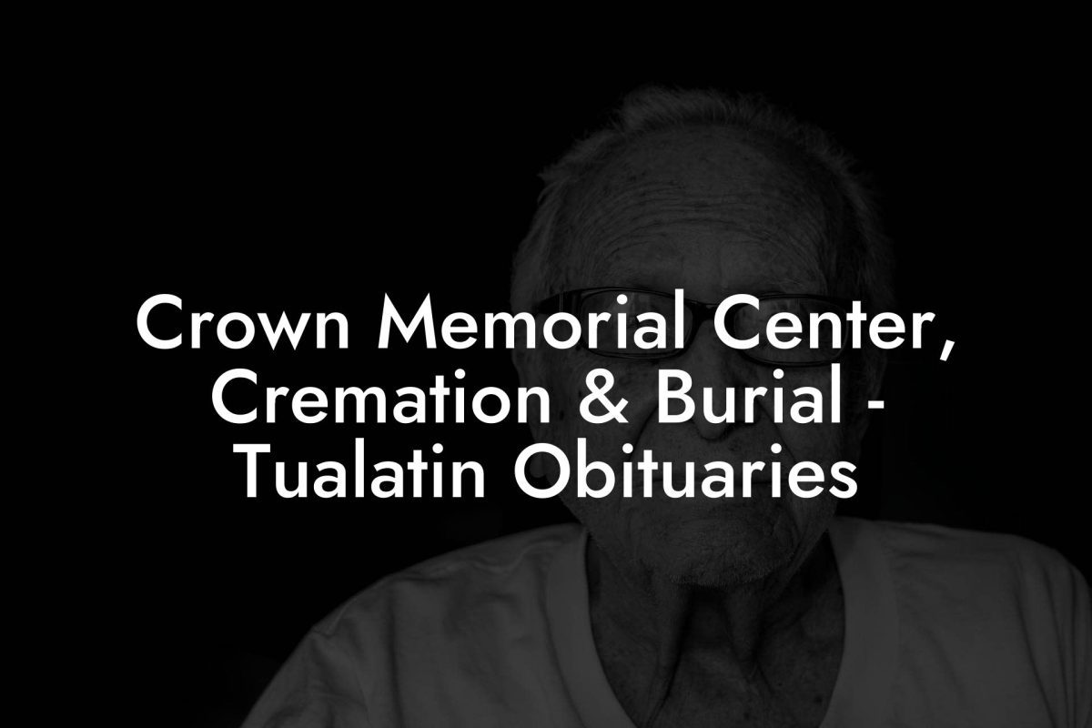 Crown Memorial Center, Cremation & Burial - Tualatin Obituaries