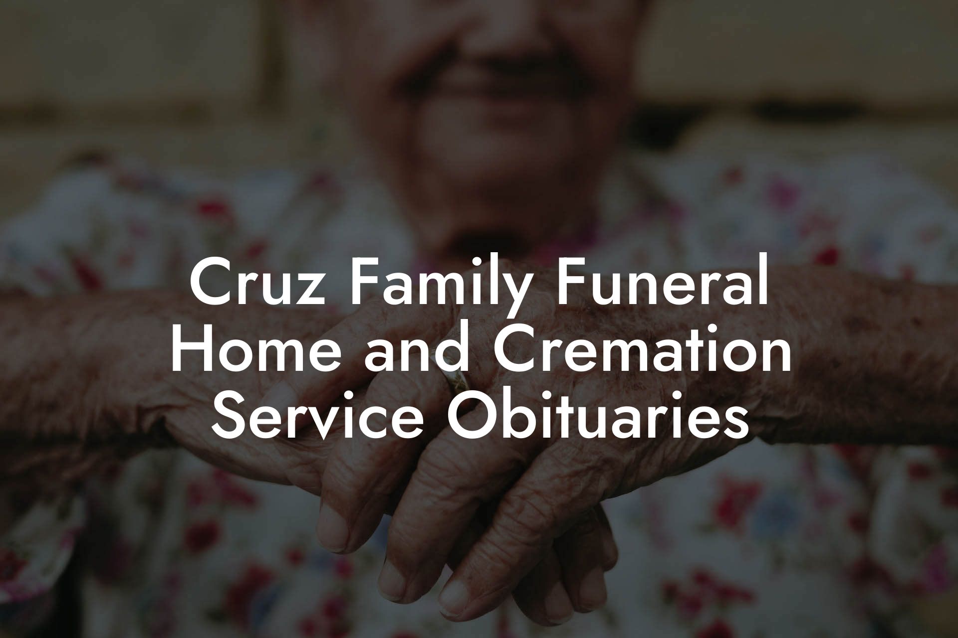 Cruz Family Funeral Home and Cremation Service Obituaries