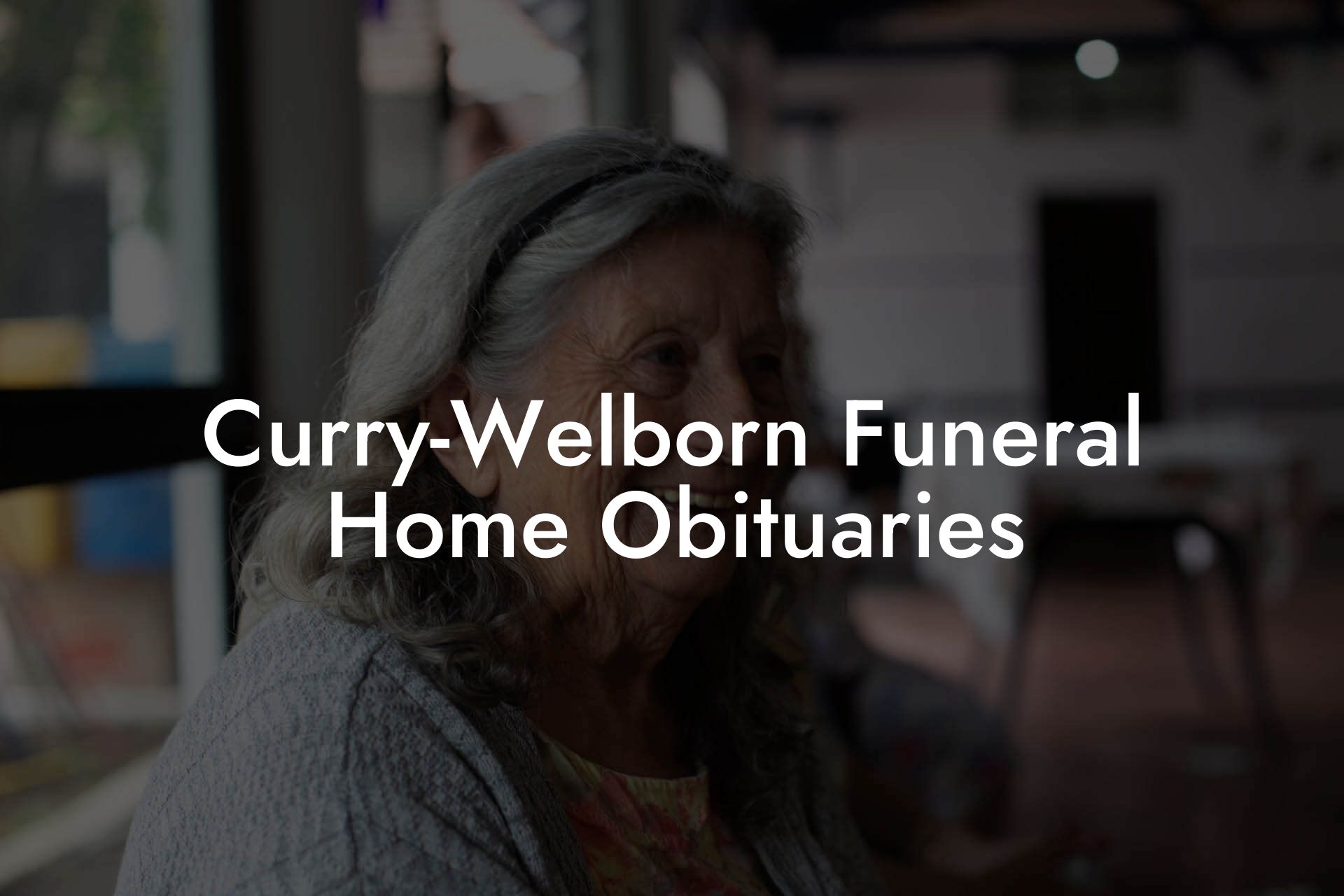 Curry-Welborn Funeral Home Obituaries