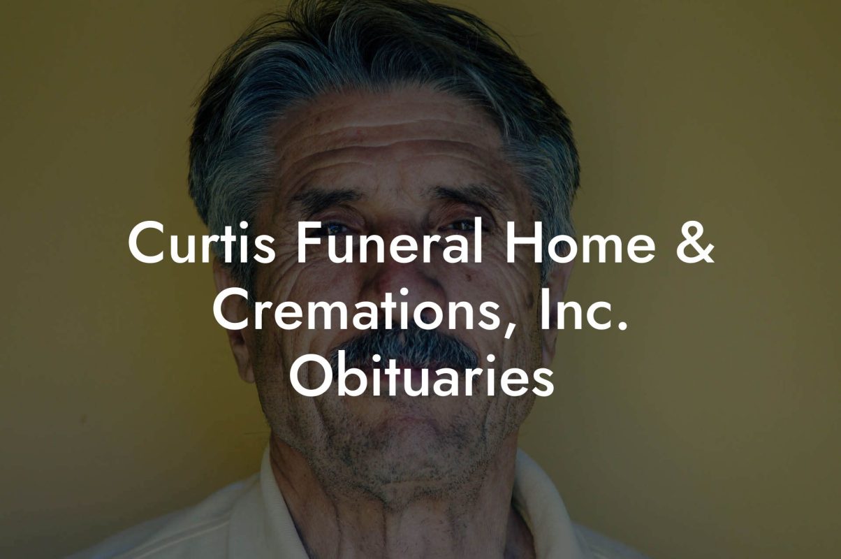 Curtis Funeral Home & Cremations, Inc. Obituaries