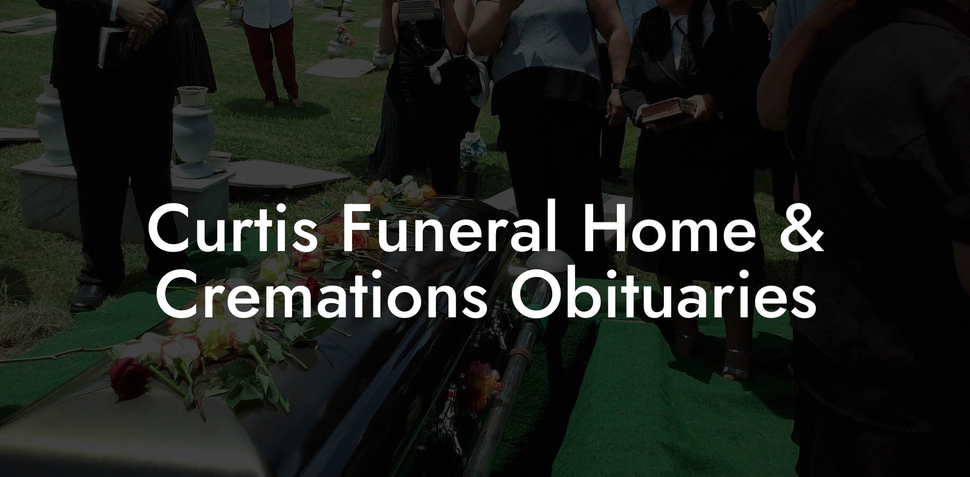 Curtis Funeral Home & Cremations Obituaries