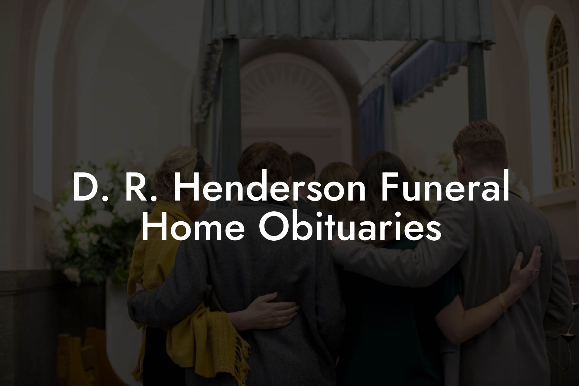 D. R. Henderson Funeral Home Obituaries