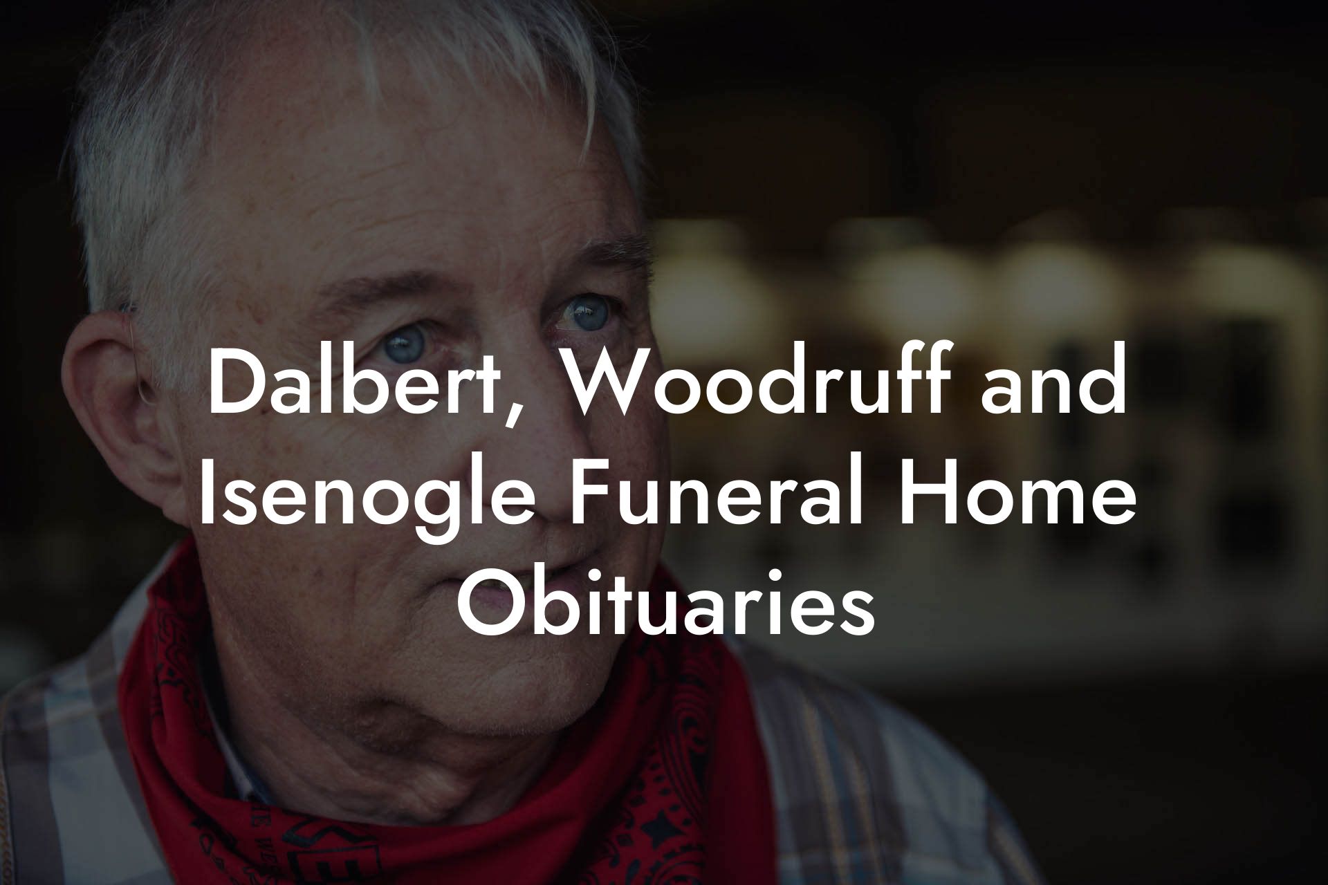 Dalbert, Woodruff and Isenogle Funeral Home Obituaries