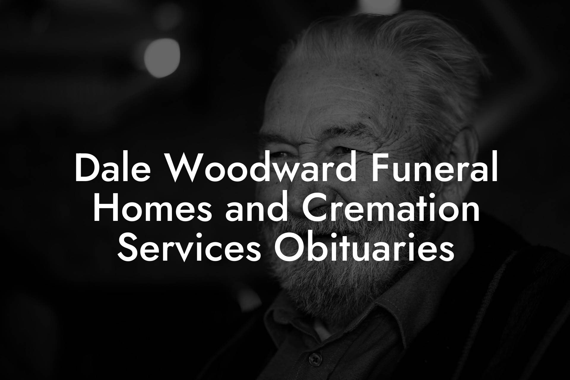 Dale Woodward Funeral Homes and Cremation Services Obituaries