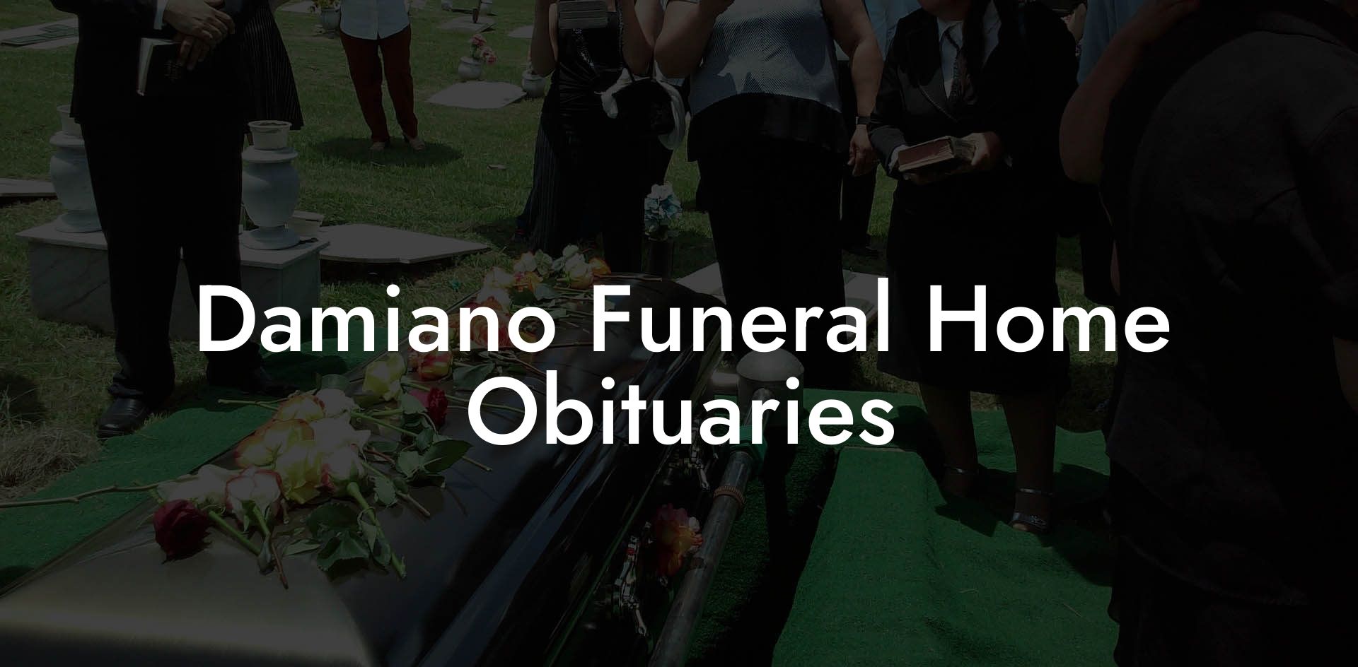 Damiano Funeral Home Obituaries