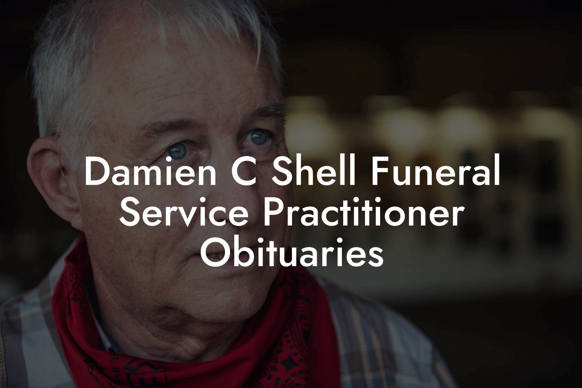 Damien C Shell Funeral Service Practitioner Obituaries