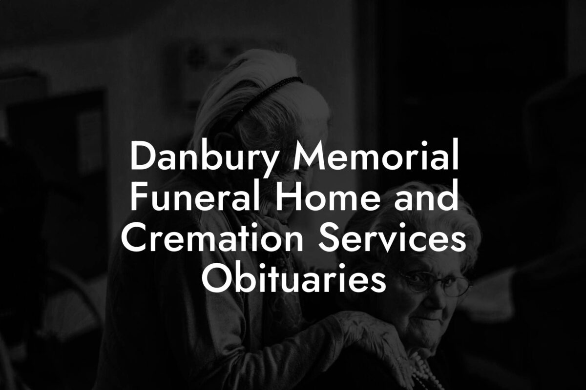 Danbury Memorial Funeral Home and Cremation Services Obituaries