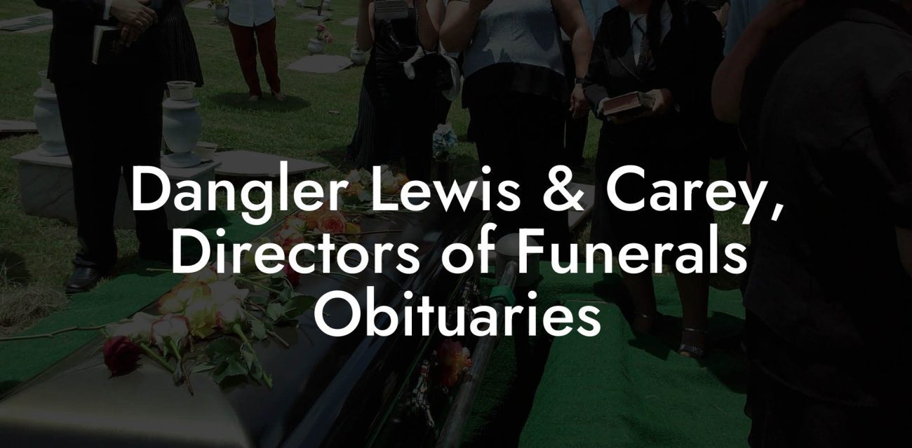 Dangler Lewis & Carey, Directors of Funerals Obituaries