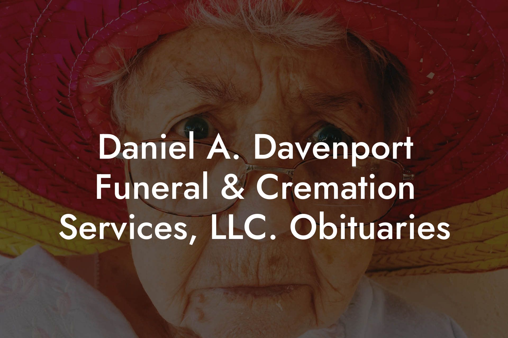 Daniel A. Davenport Funeral & Cremation Services, LLC. Obituaries