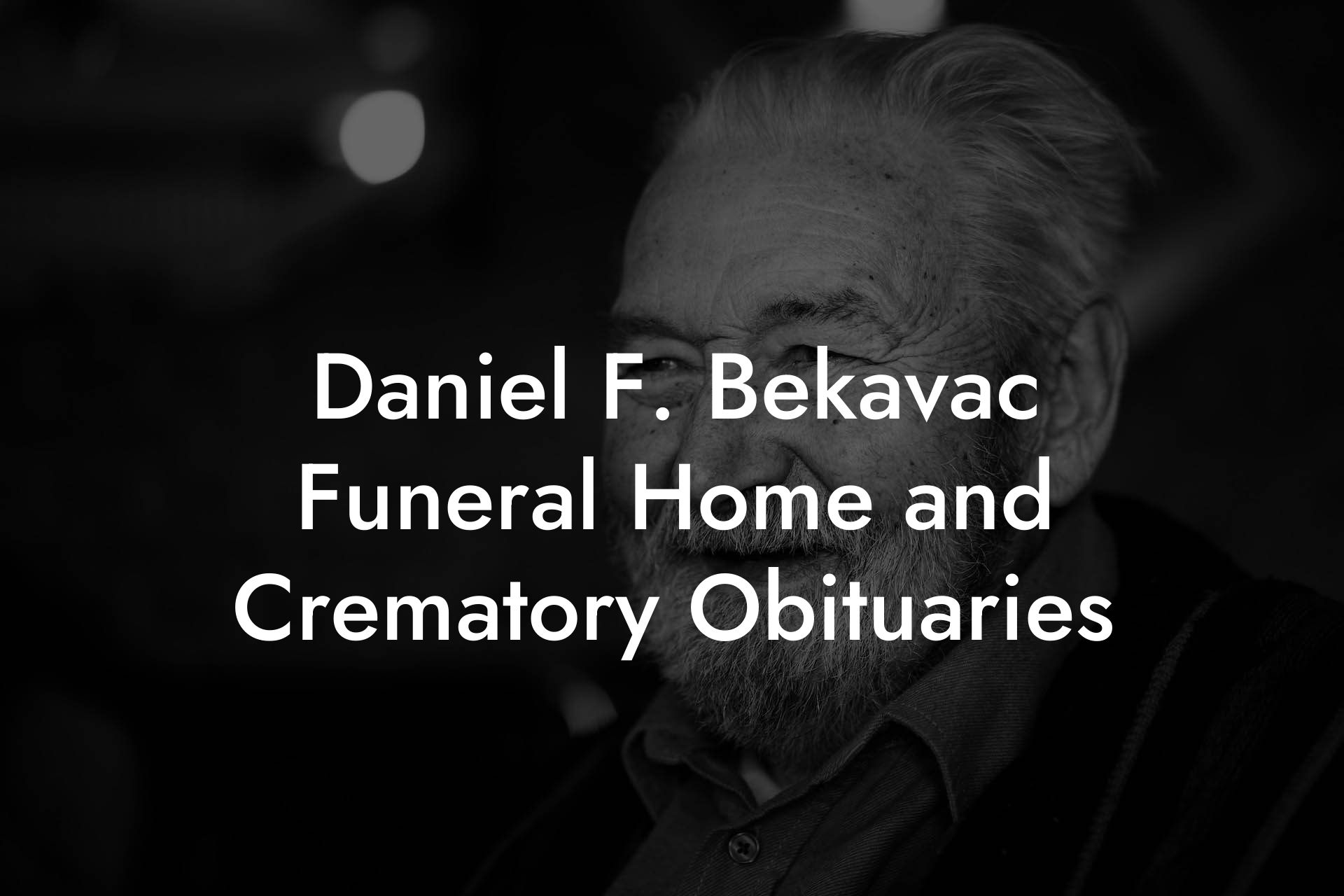 Daniel F. Bekavac Funeral Home and Crematory Obituaries