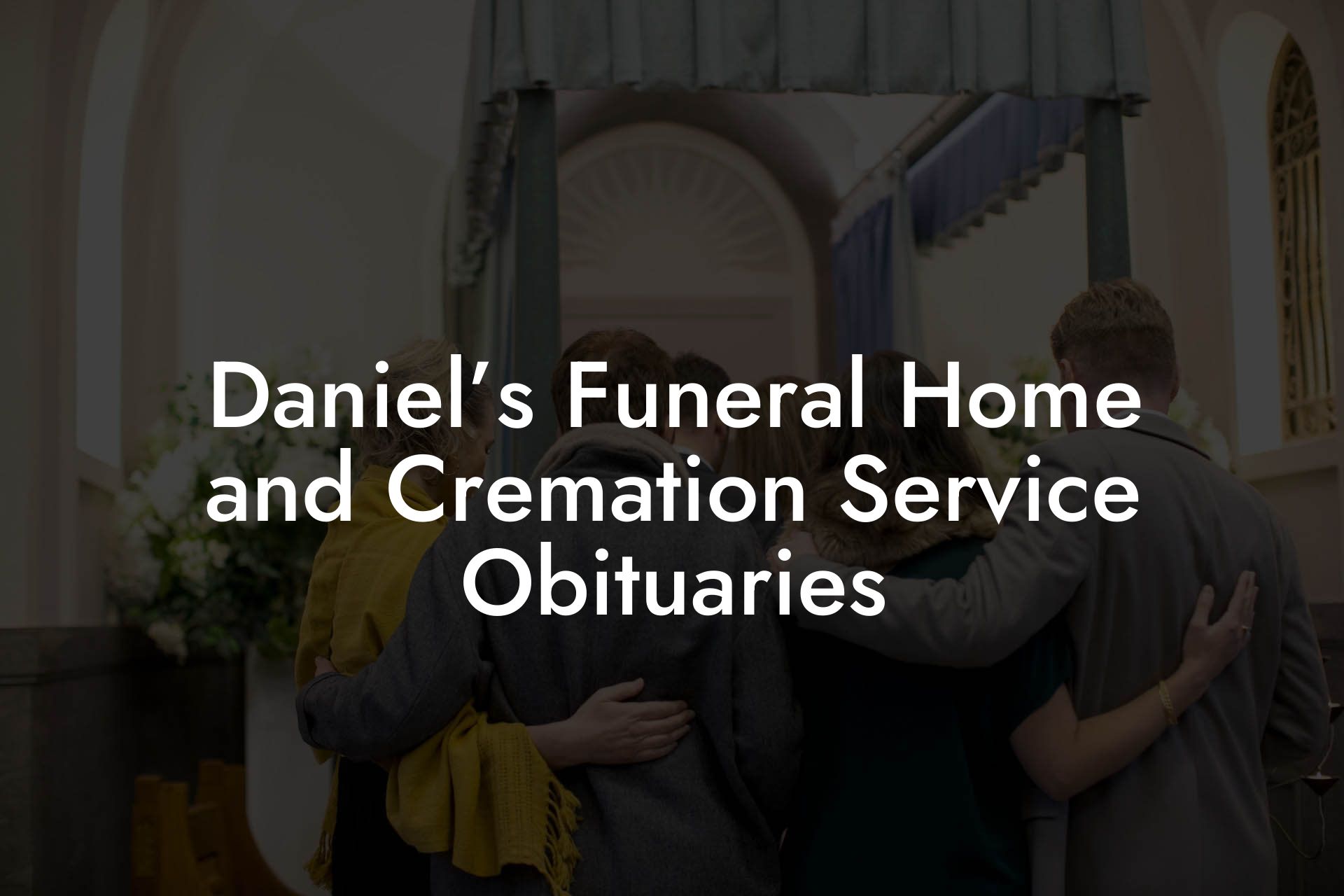 Daniel’s Funeral Home and Cremation Service Obituaries