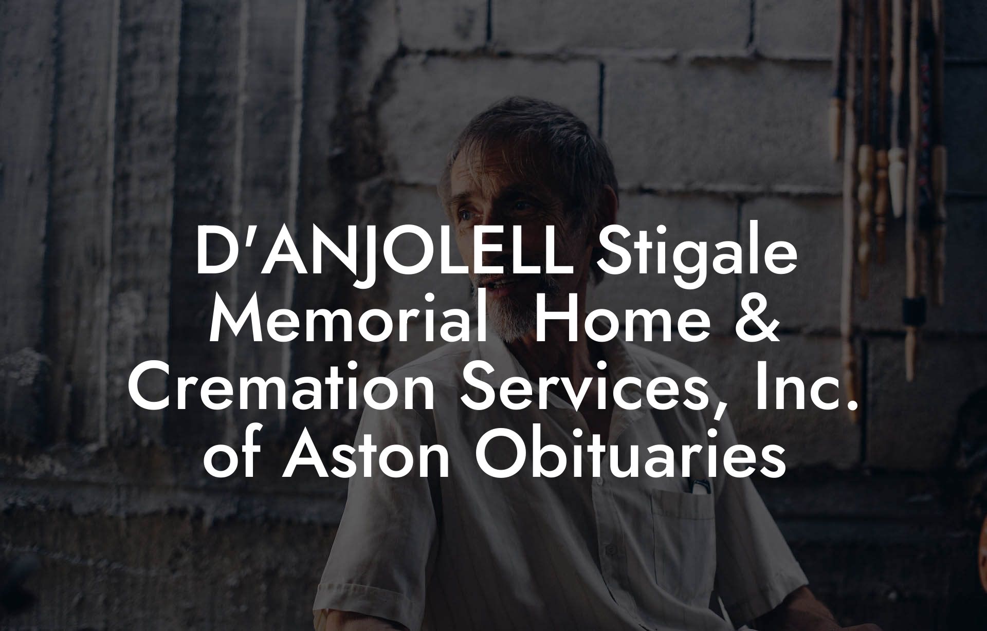 D'ANJOLELL Stigale Memorial  Home & Cremation Services, Inc. of Aston Obituaries