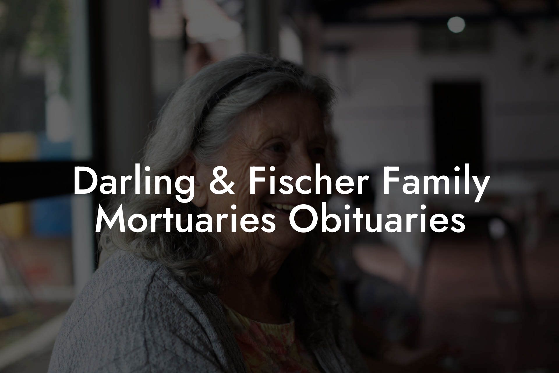 Darling & Fischer Family Mortuaries Obituaries