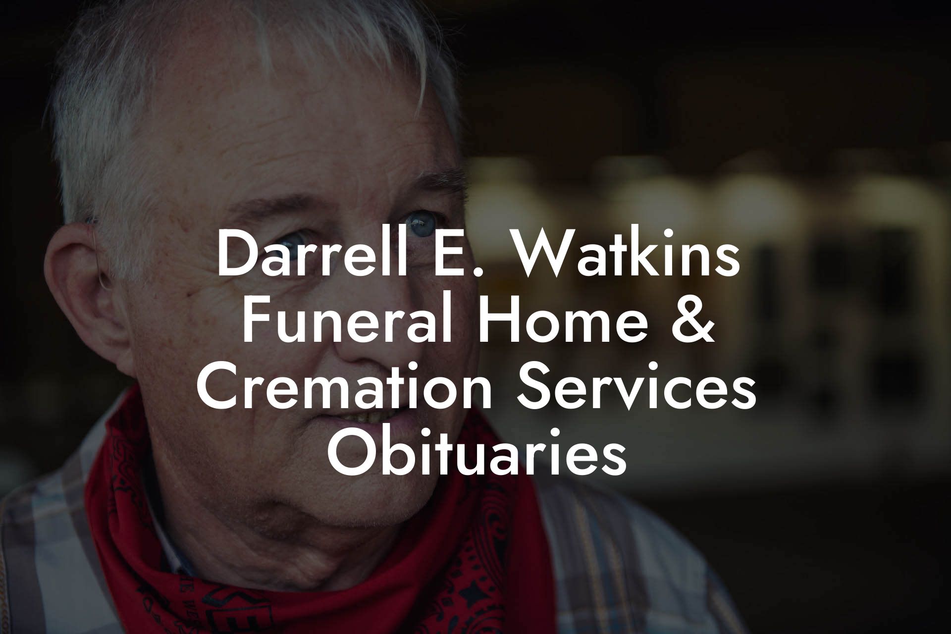 Darrell E. Watkins Funeral Home & Cremation Services Obituaries